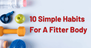 10_habits_for_a_fitter_body